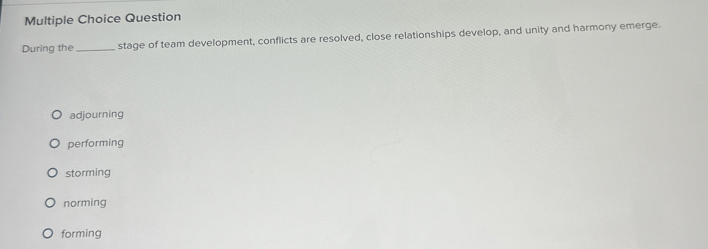  Multiple Choice Question During the stage of team development, conflicts are