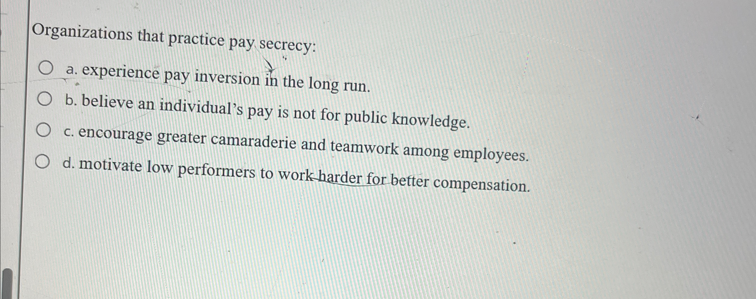  Organizations that practice pay secrecy: a. experience pay inversion in the