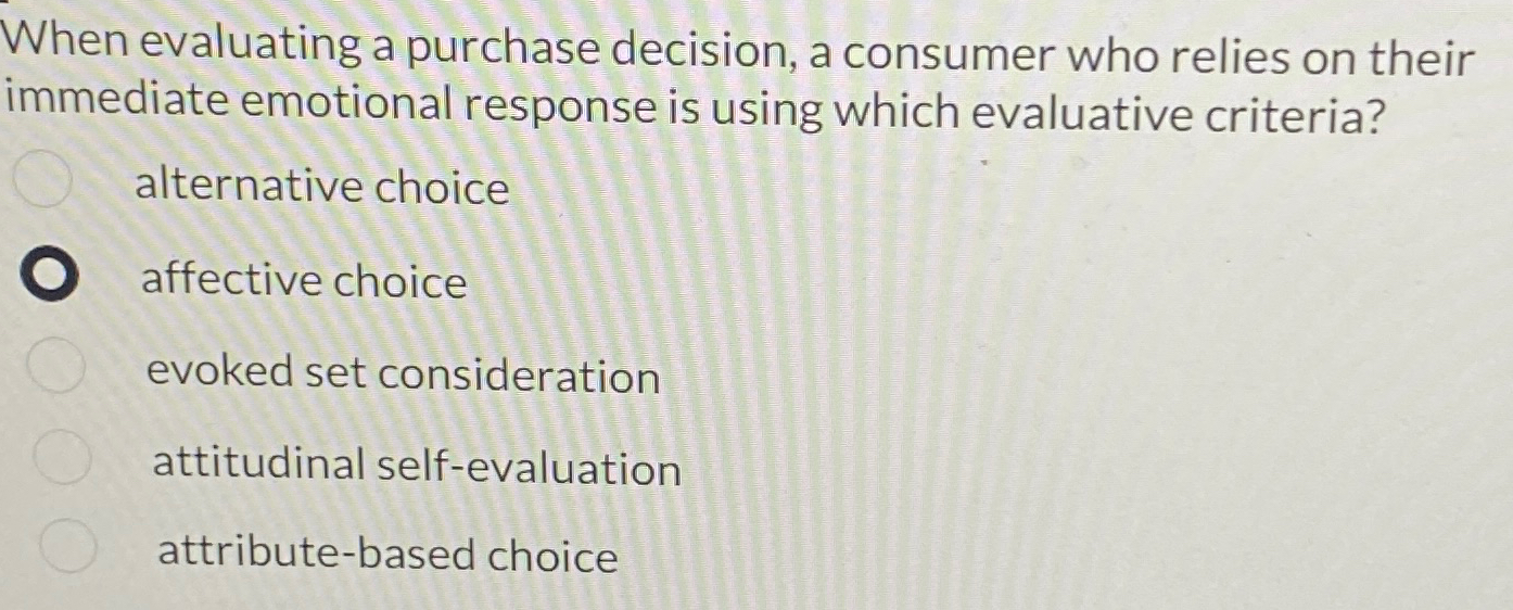  When evaluating a purchase decision, a consumer who relies on their