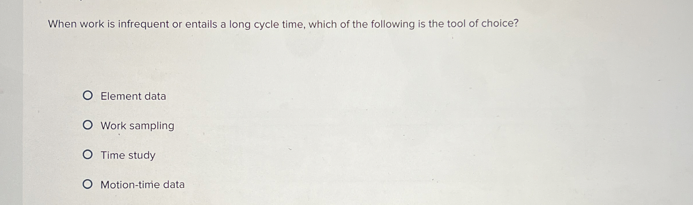  When work is infrequent or entails a long cycle time, which