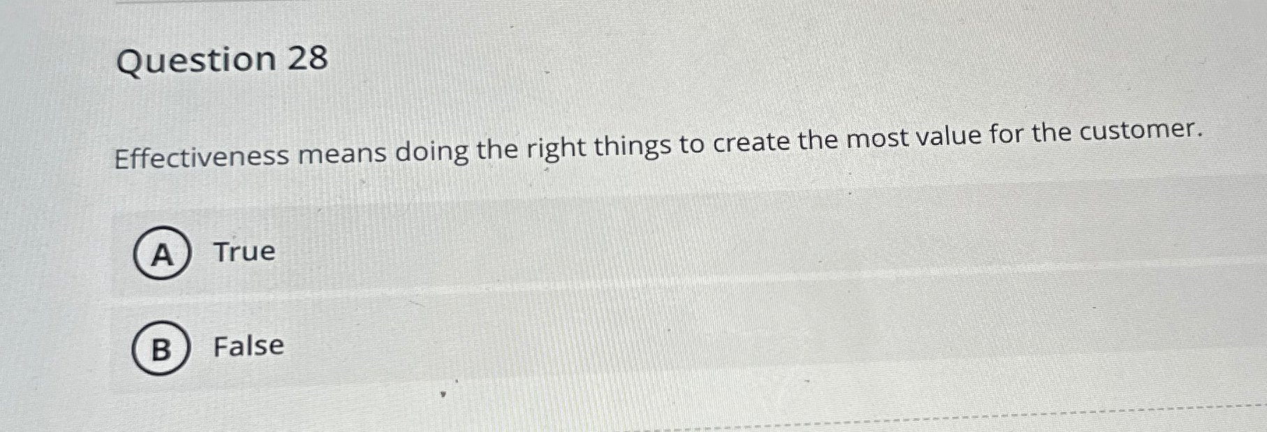  Question 28 Effectiveness means doing the right things to create the