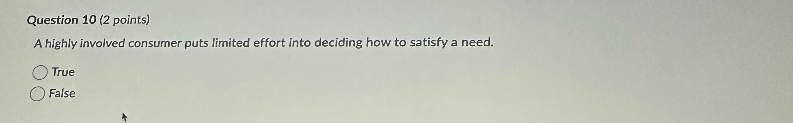  Question 10(2 points) A highly involved consumer puts limited effort into