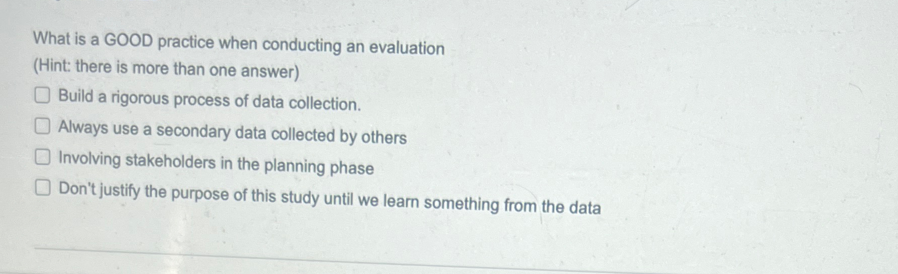  What is a GOOD practice when conducting an evaluation (Hint: there