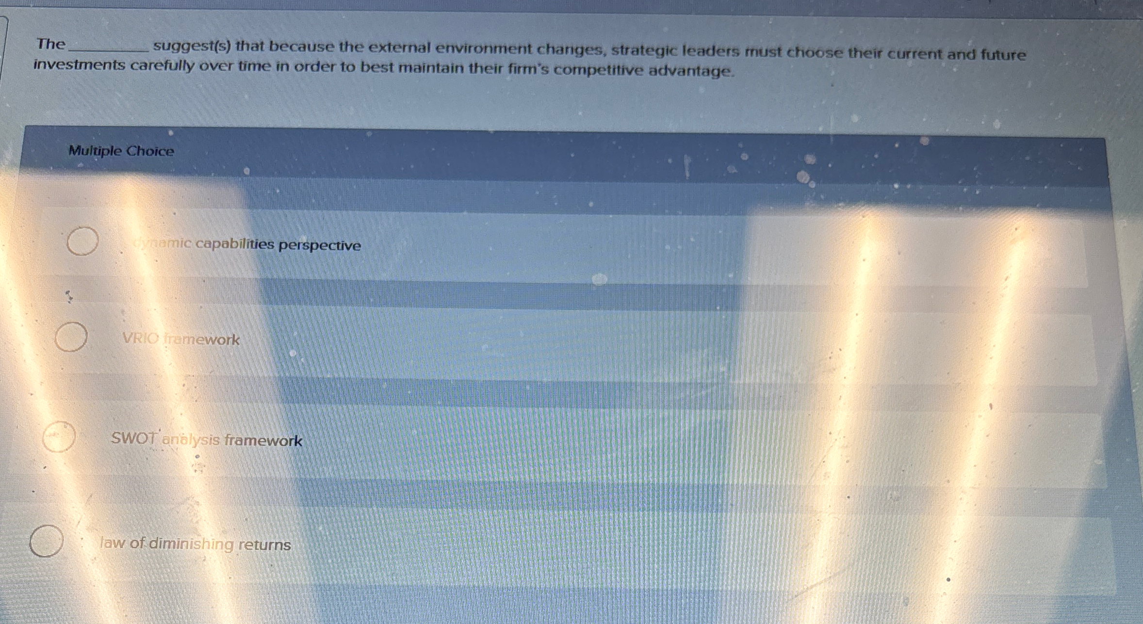  The suggest(s) that because the external environment changes, strategic leaders must