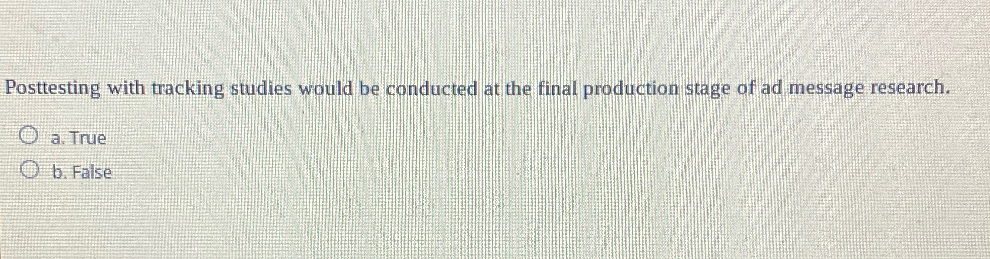  Posttesting with tracking studies would be conducted at the final production