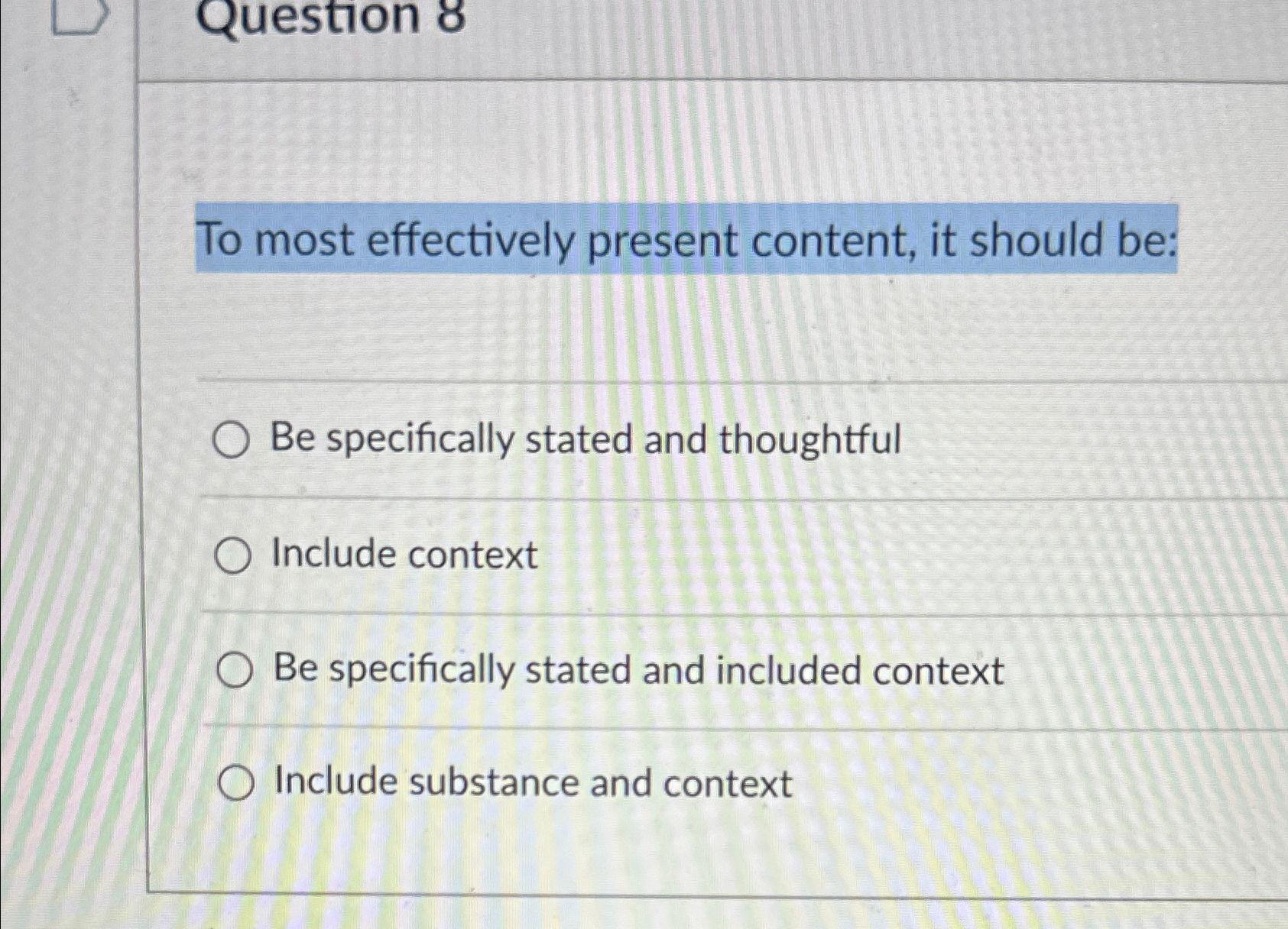  To most effectively present content, it should be: Be specifically stated