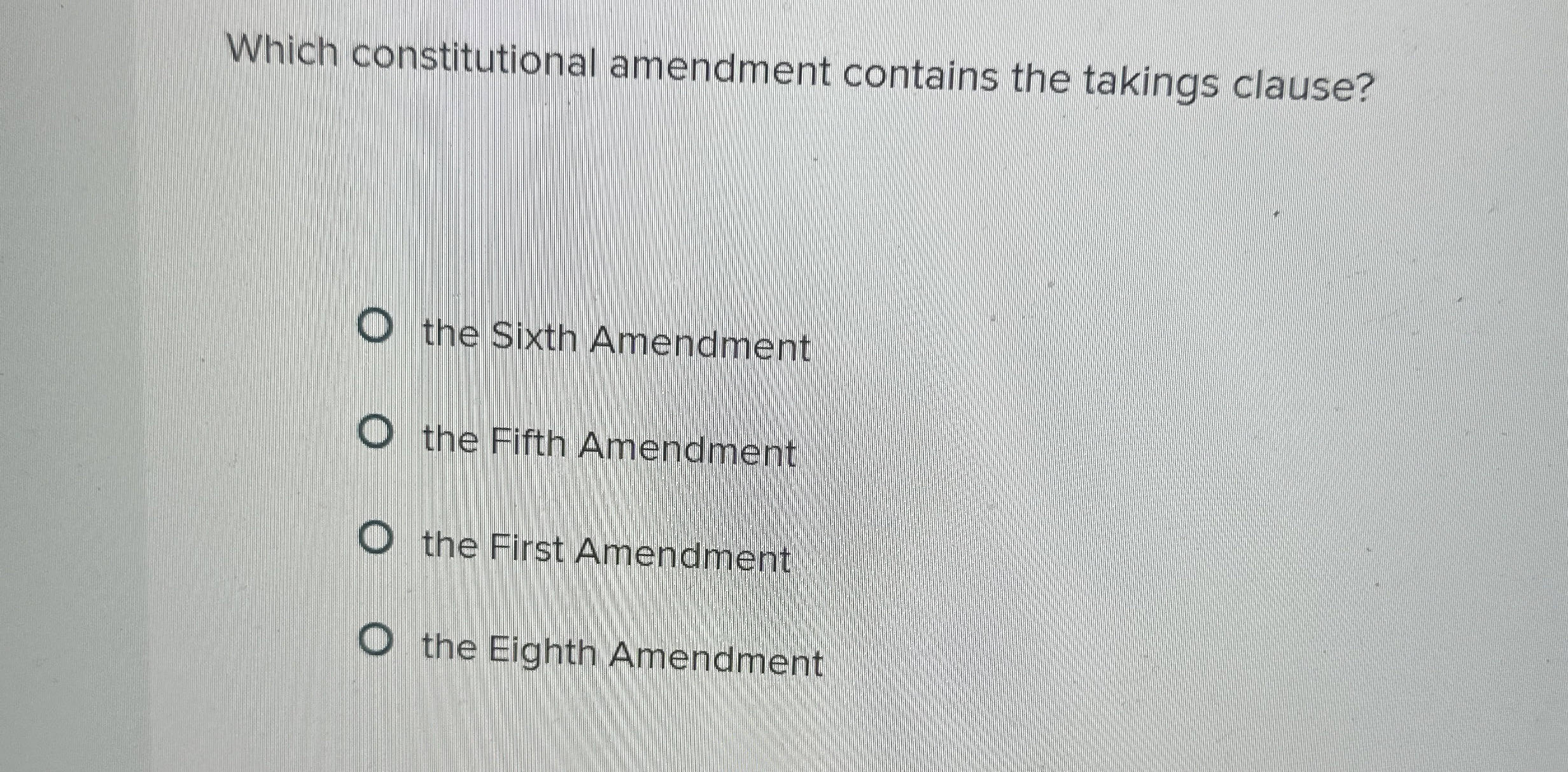  Which constitutional amendment contains the takings clause? the Sixth Amendment the