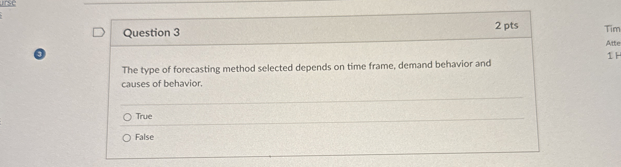  Question 3 2 pts 3 The type of forecasting method selected