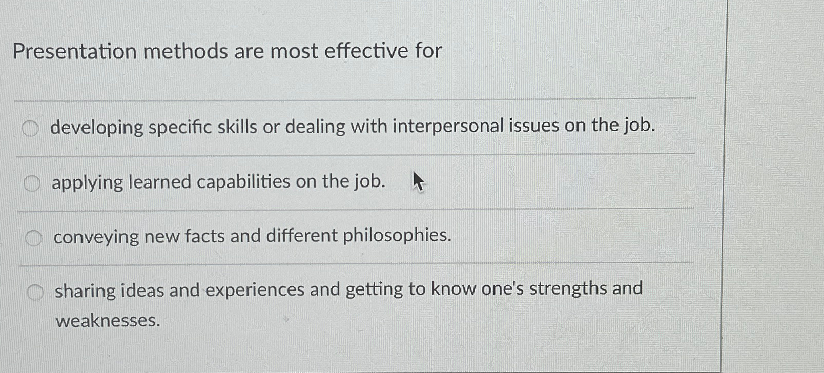  Presentation methods are most effective for developing specific skills or dealing