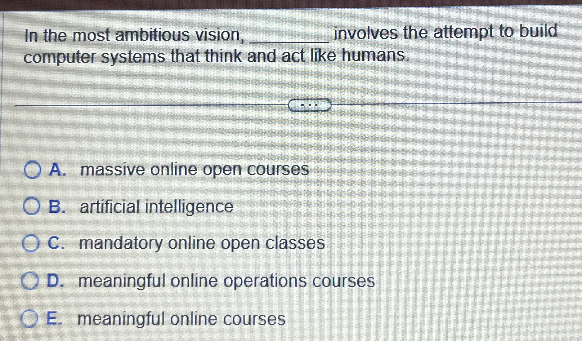  In the most ambitious vision, involves the attempt to build computer