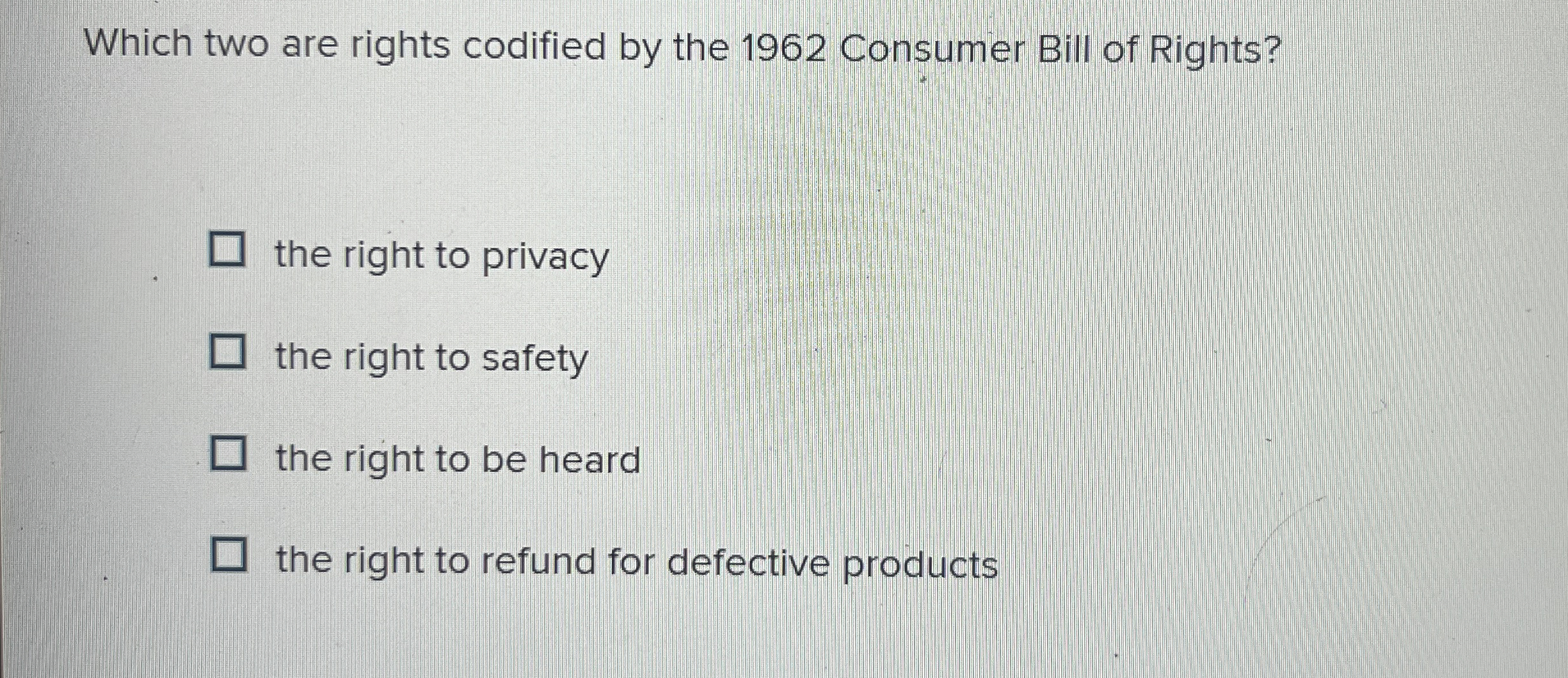  Which two are rights codified by the 1962 Consumer Bill of