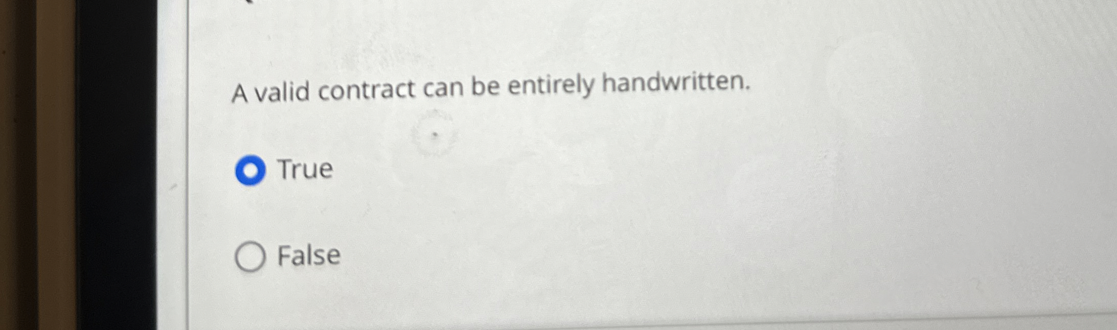  A valid contract can be entirely handwritten. True False 