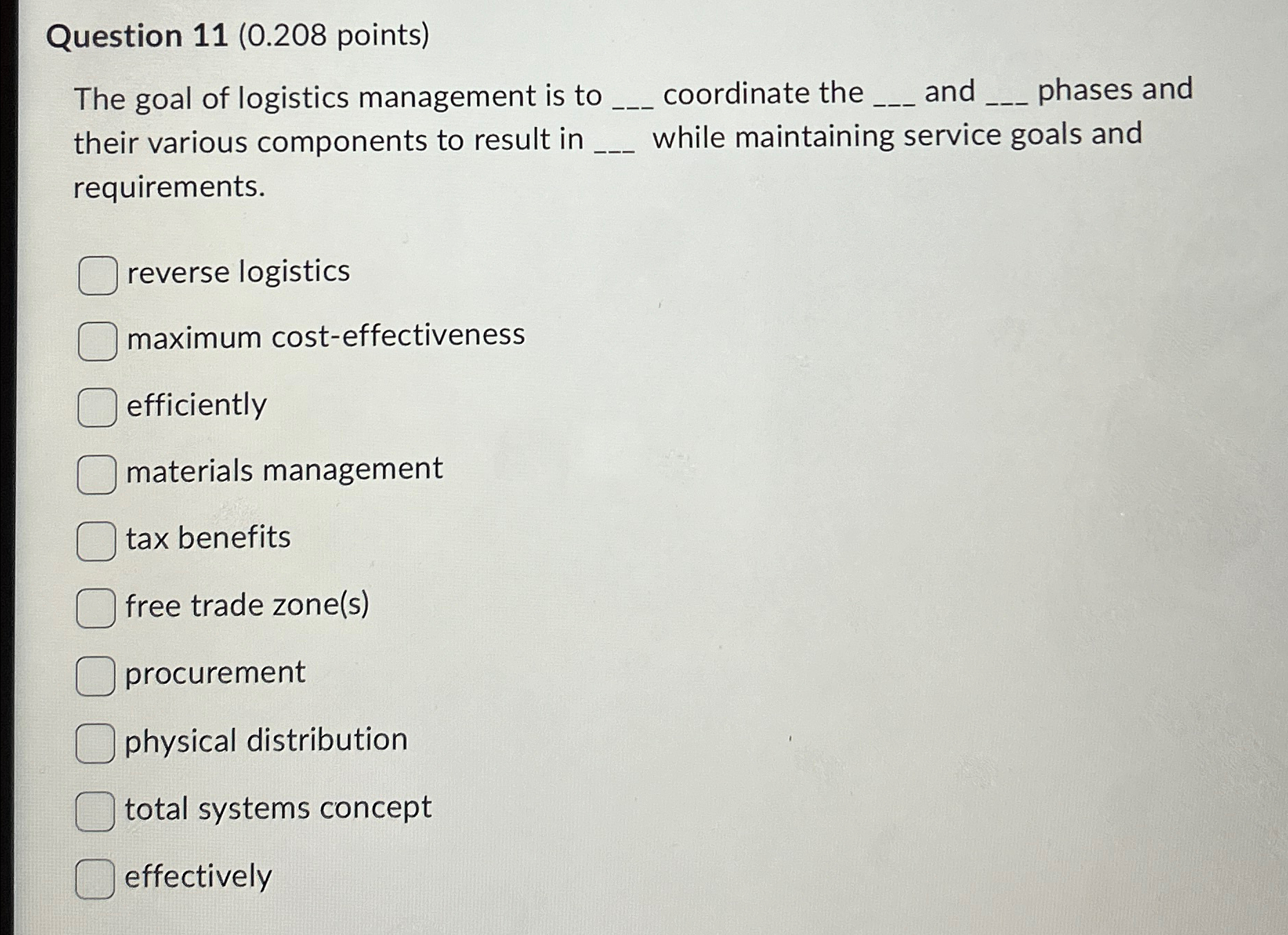  Question 11(0.208 points) The goal of logistics management is to q,