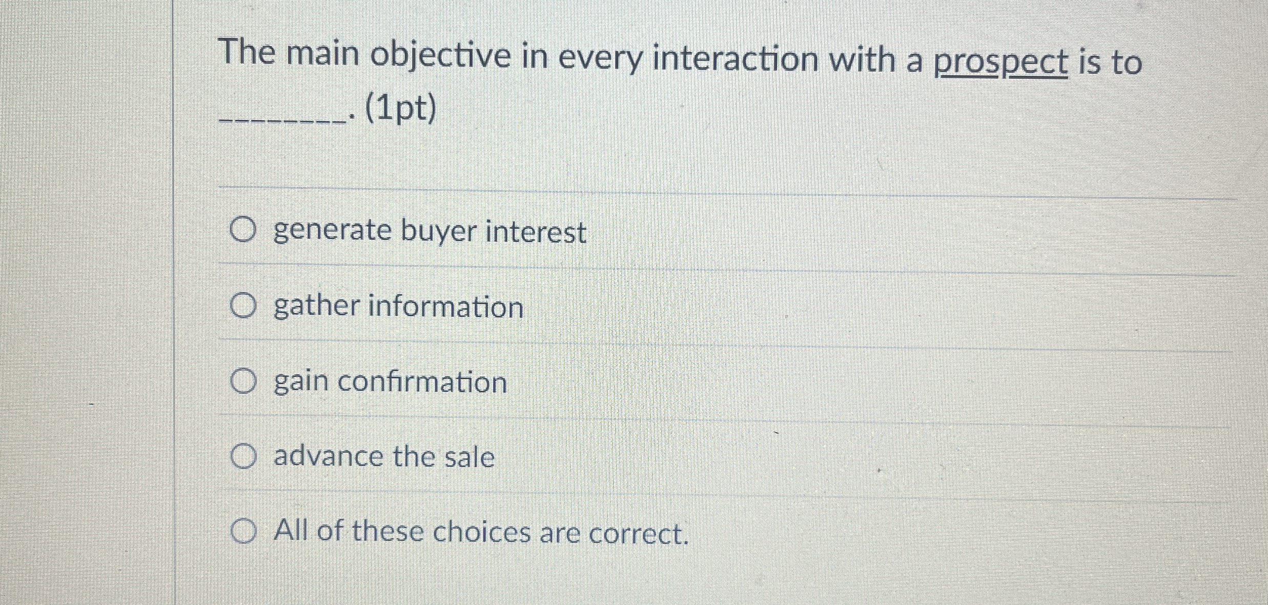  The main objective in every interaction with a prospect is to