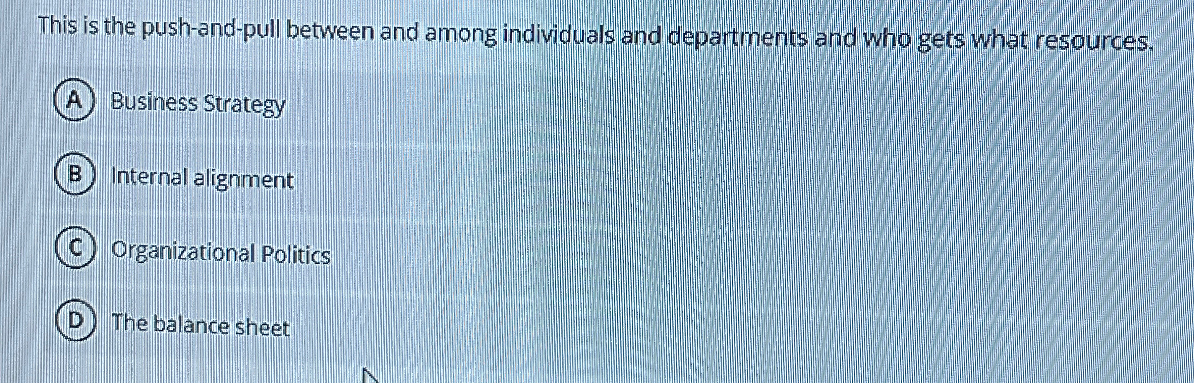  This is the push-and-pull between and among individuals and departments and