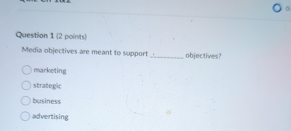  Question 1(2 points) Media objectives are meant to support objectives? marketing