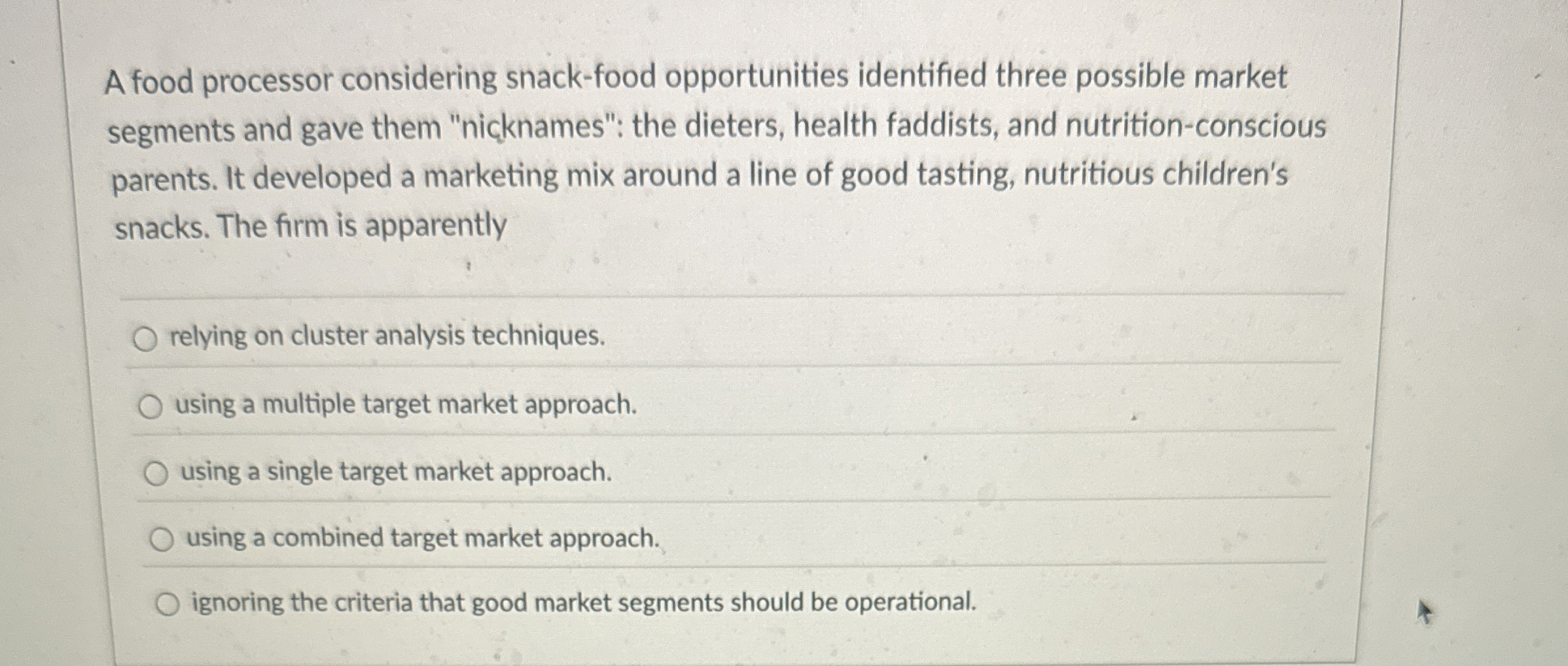  A food processor considering snack-food opportunities identified three possible market segments