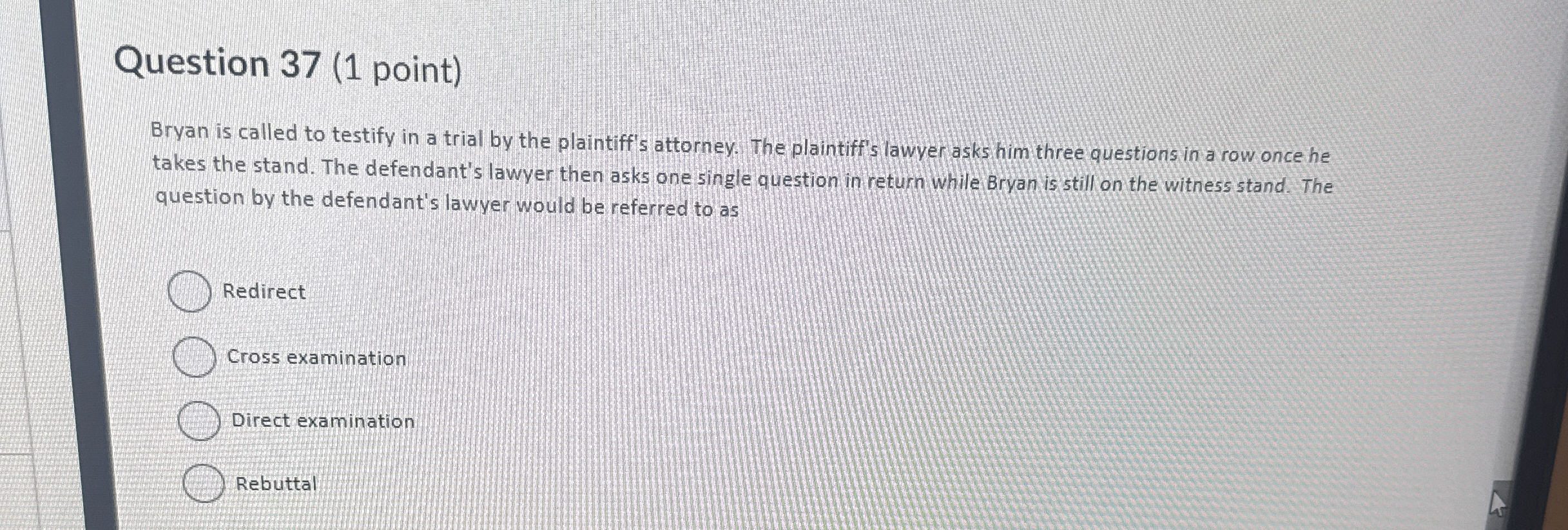  Question 37(1 point) Bryan is called to testify in a trial