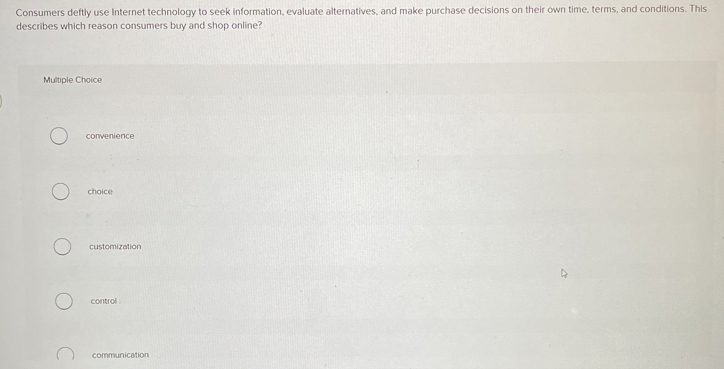  Consumers deftly use Internet technology to seek information, evaluate alternatives, and