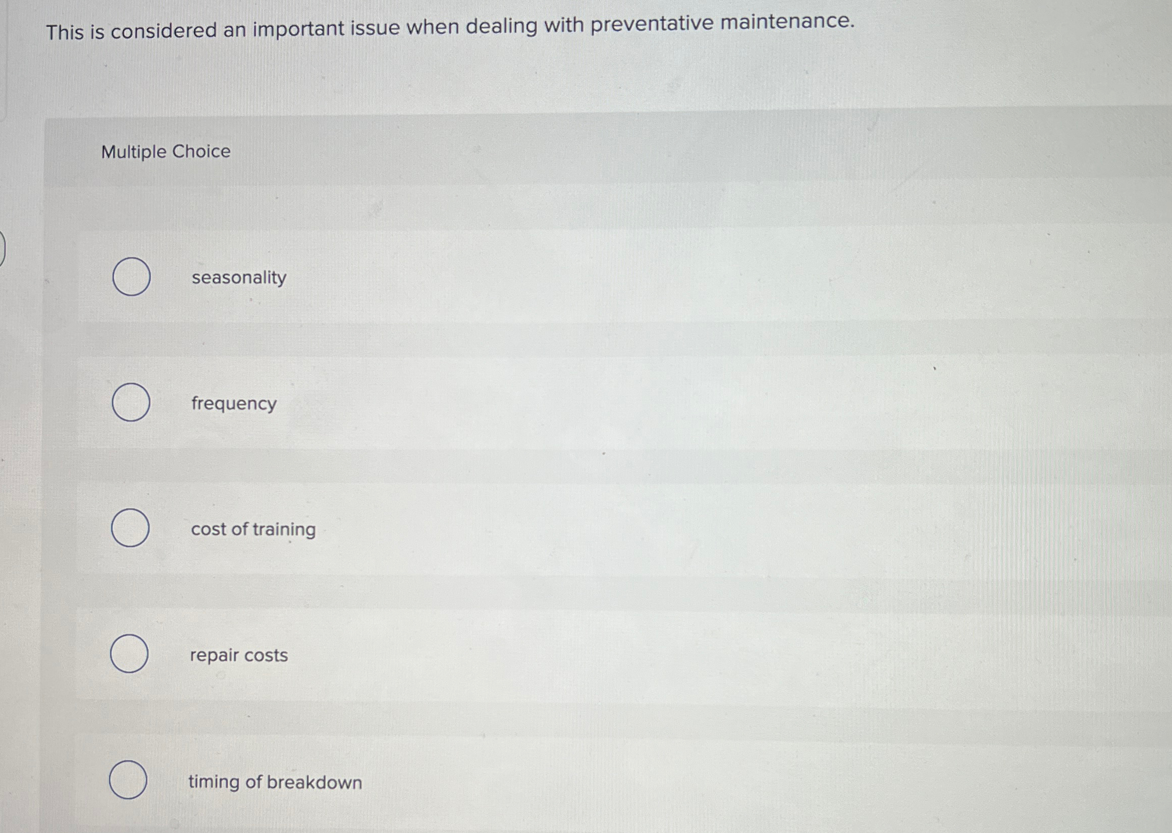  This is considered an important issue when dealing with preventative maintenance.