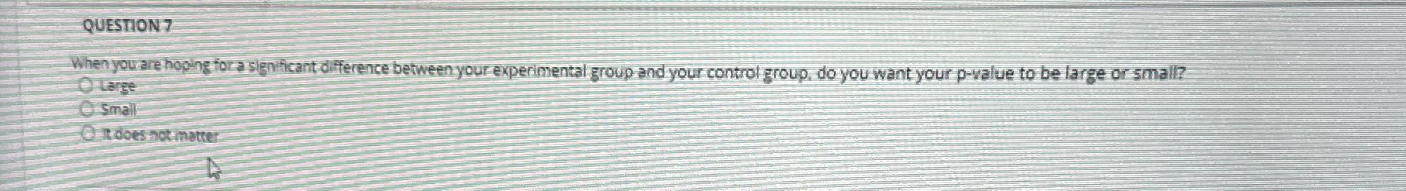  QUESTIONT When you are hoping fora significant difference between your experimental