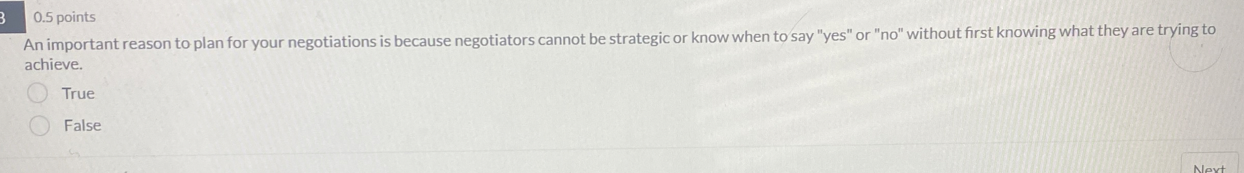  0.5 points An important reason to plan for your negotiations is