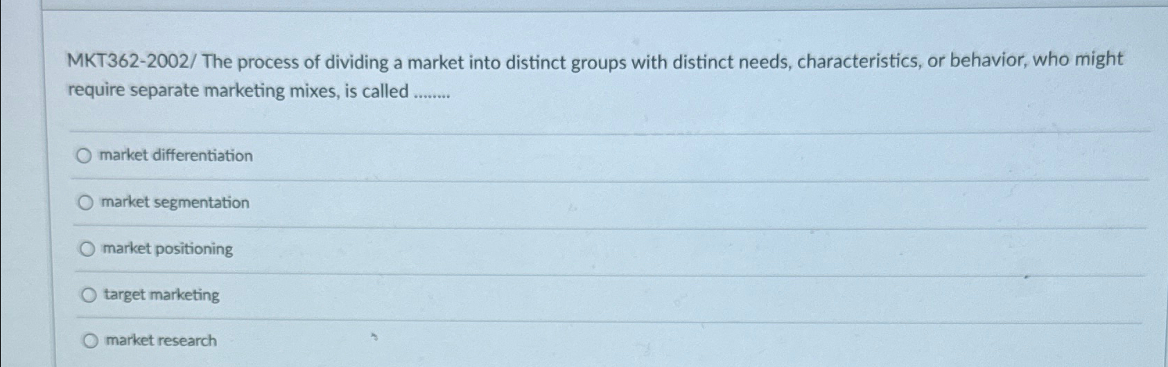  MKT362-2002/ The process of dividing a market into distinct groups with