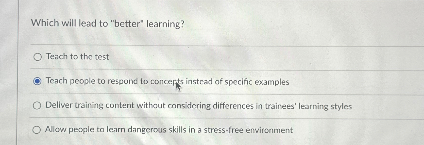  Which will lead to "better" learning? Teach to the test Teach