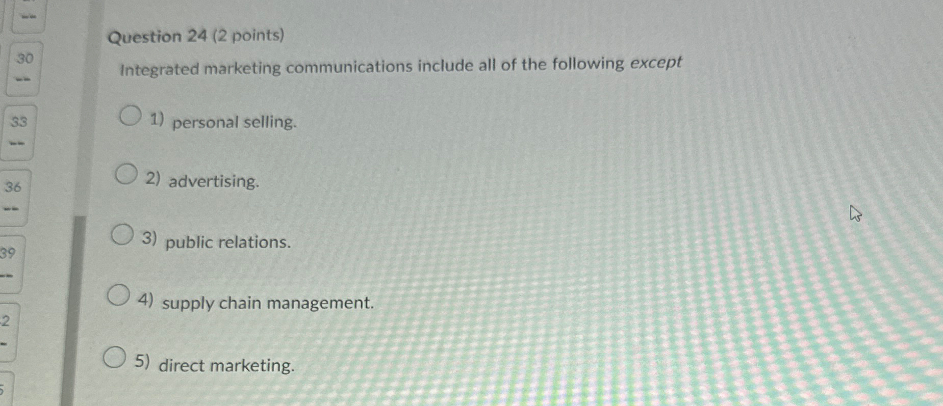  Question 24(2 points) Integrated marketing communications include all of the following