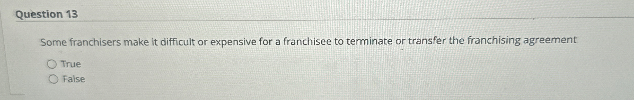  Question 13 Some franchisers make it difficult or expensive for a