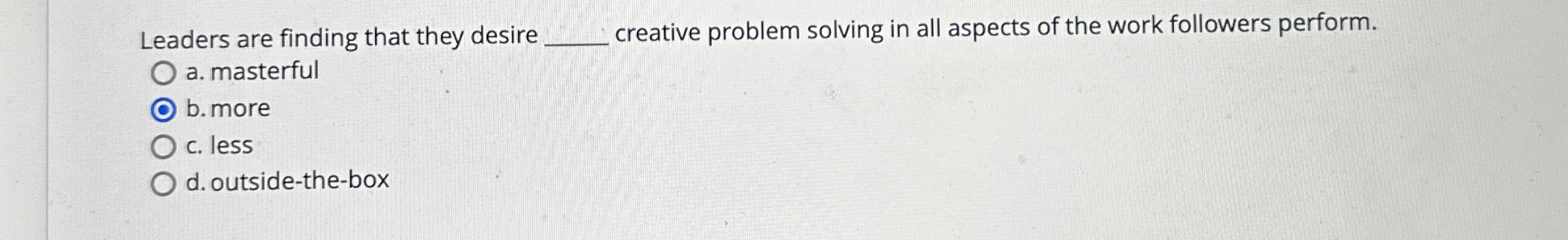  Leaders are finding that they desire creative problem solving in all