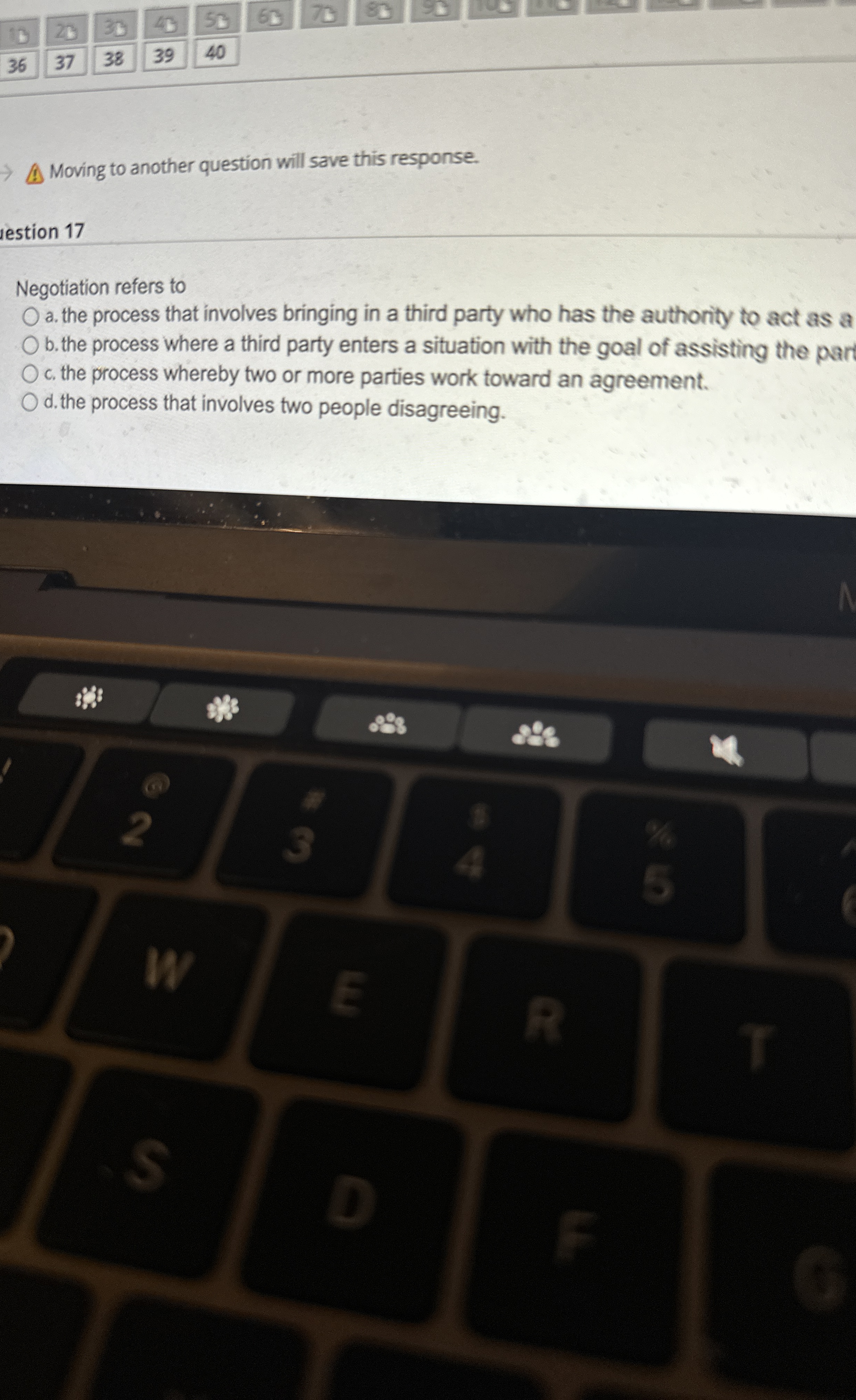  36 37 38 39 40 Moving to another question will save