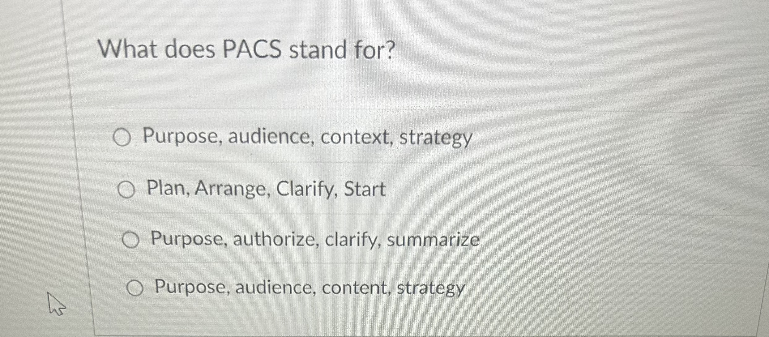  What does PACS stand for? Purpose, audience, context, strategy Plan, Arrange,