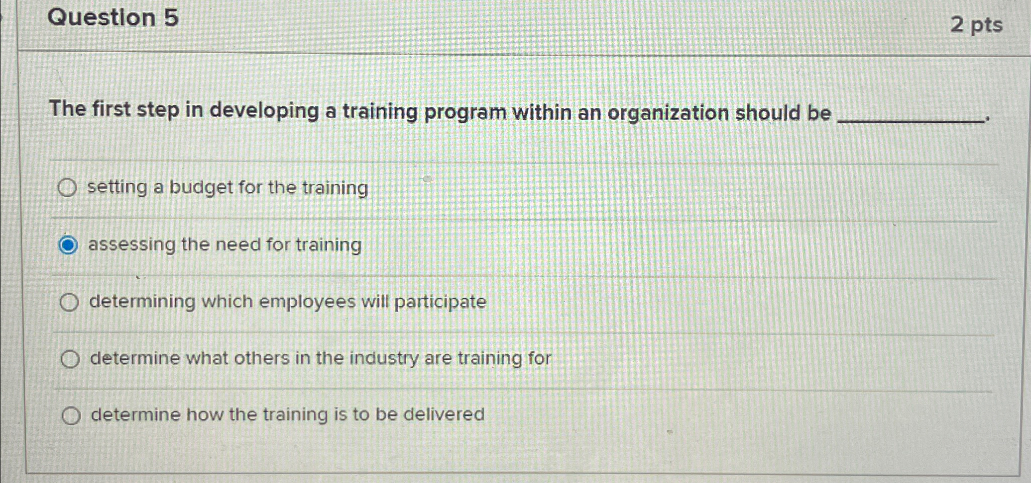  Question 5 2 pts The first step in developing a training