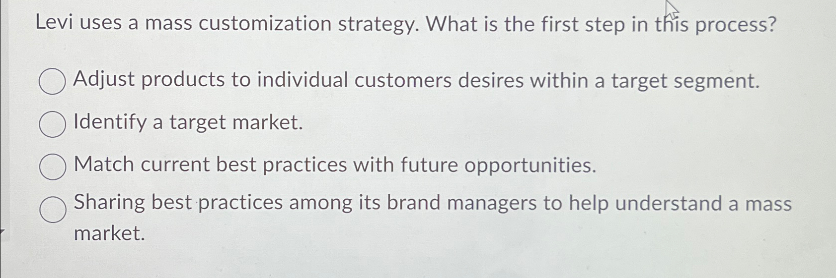  Levi uses a mass customization strategy. What is the first step