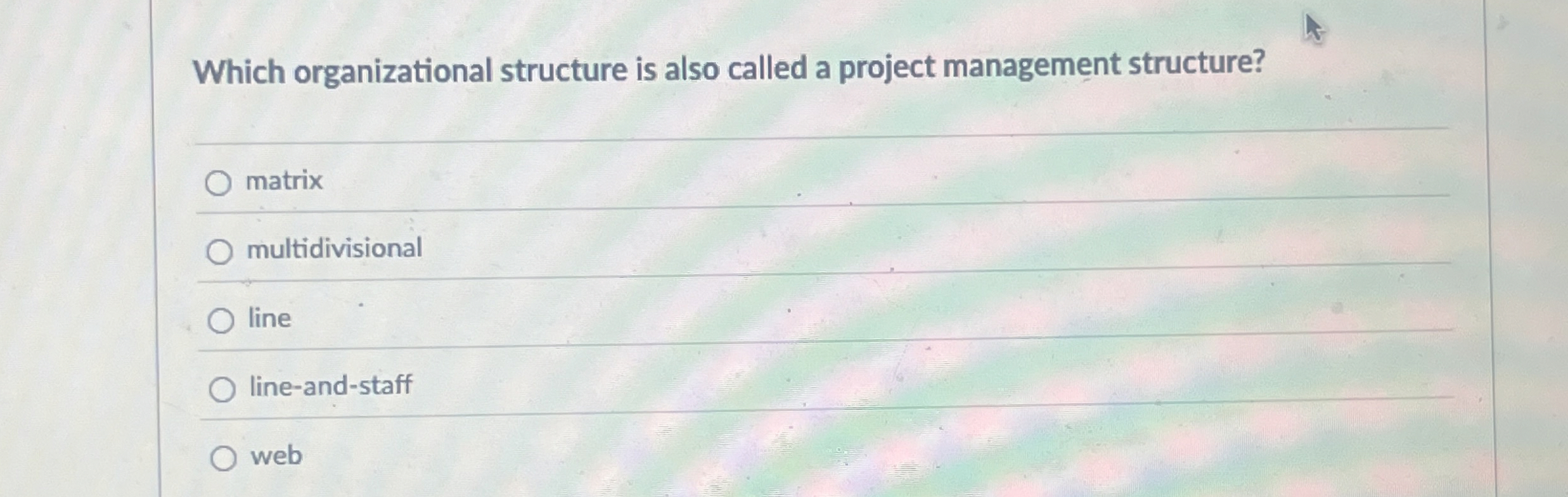  Which organizational structure is also called a project management structure? q,