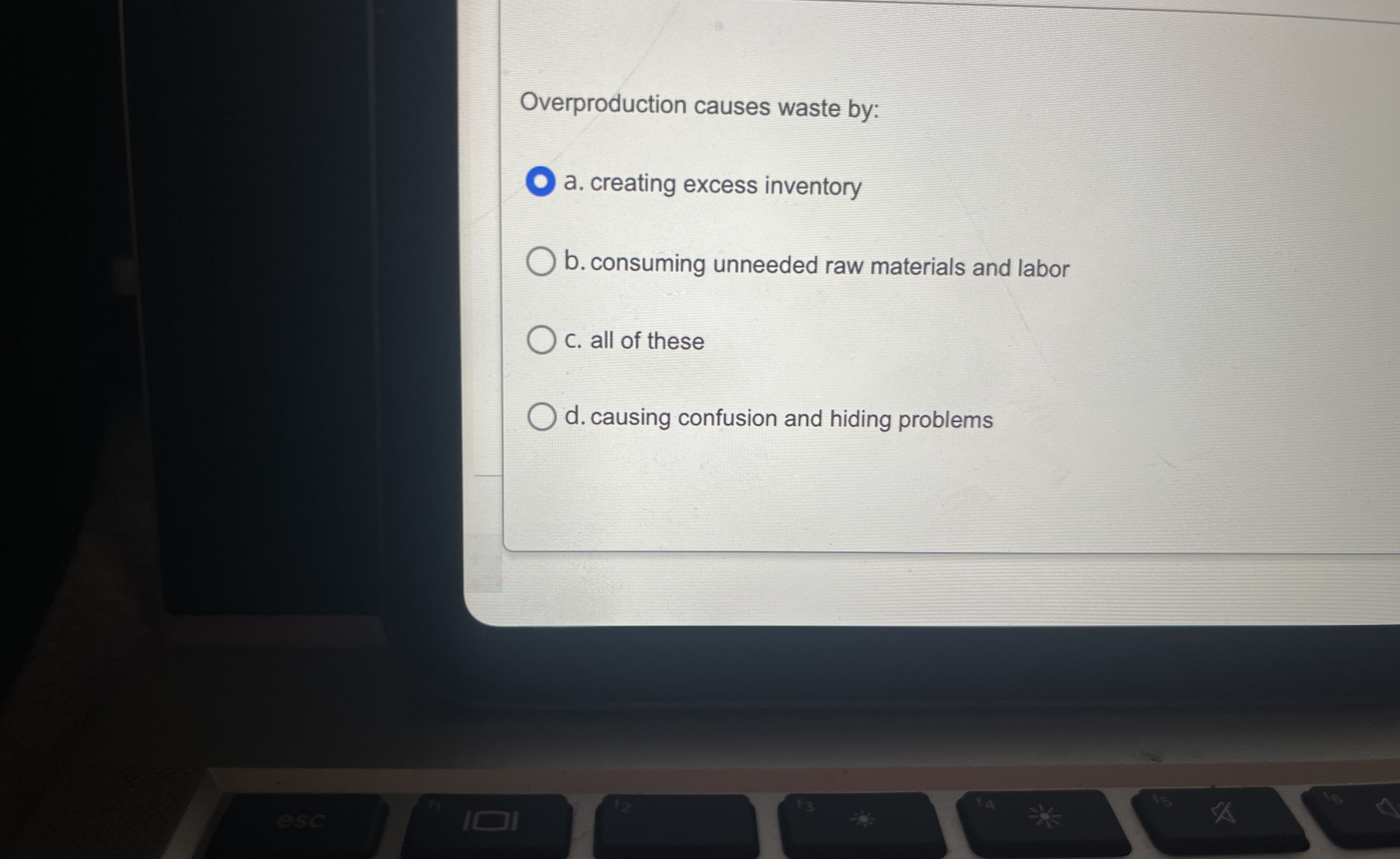  Overproduction causes waste by: a. creating excess inventory b. consuming unneeded
