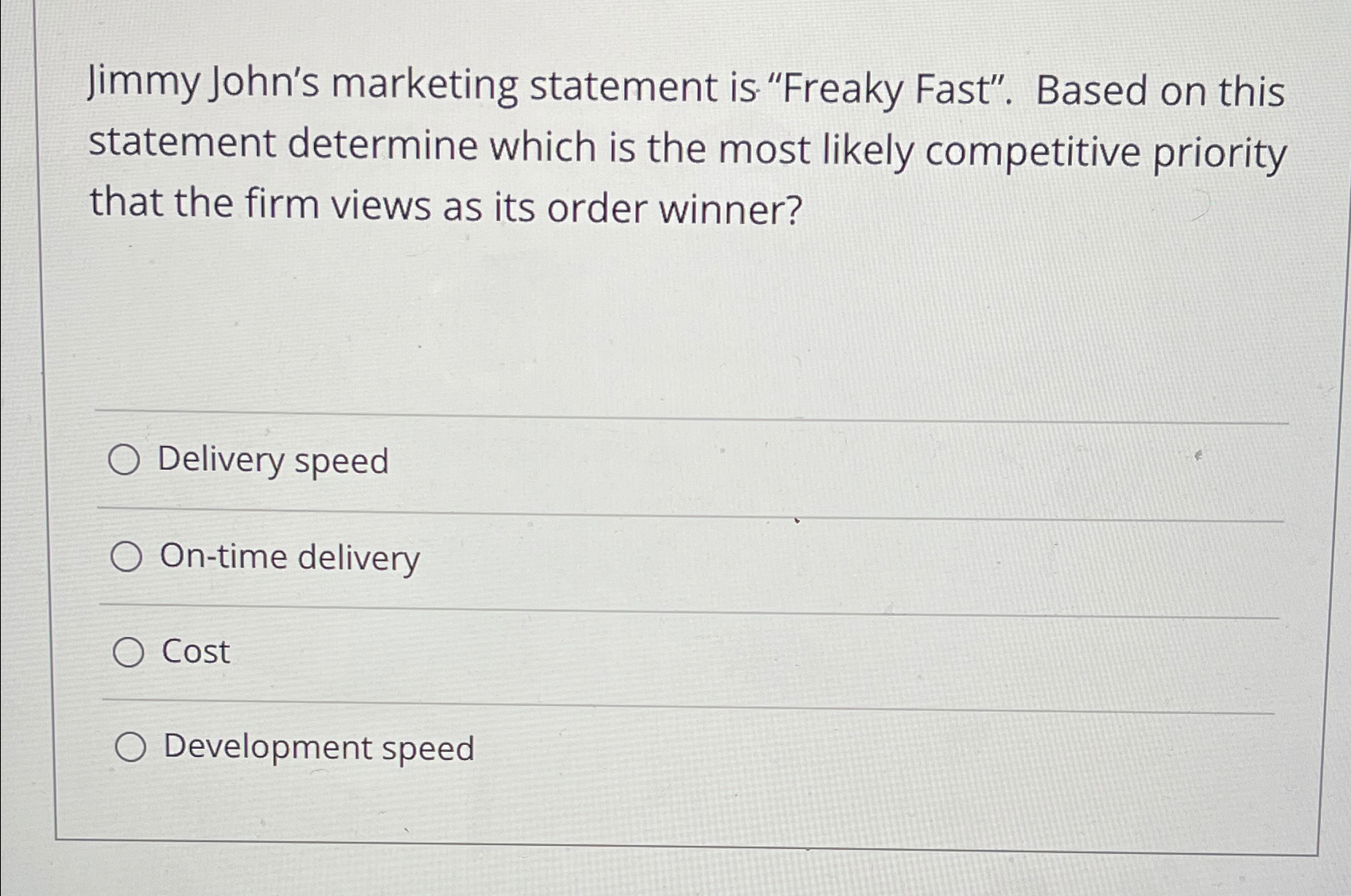  Jimmy John's marketing statement is. "Freaky Fast". Based on this statement