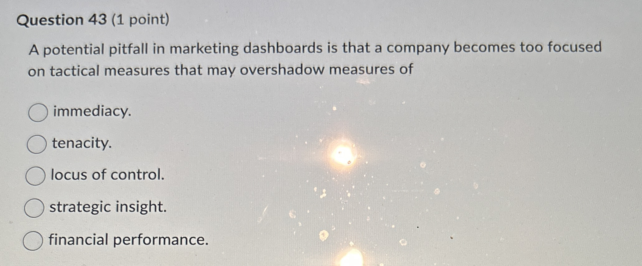  Question 43(1 point) A potential pitfall in marketing dashboards is that