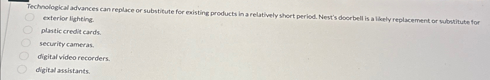  Technological advances can replace or substitute for existing products in a