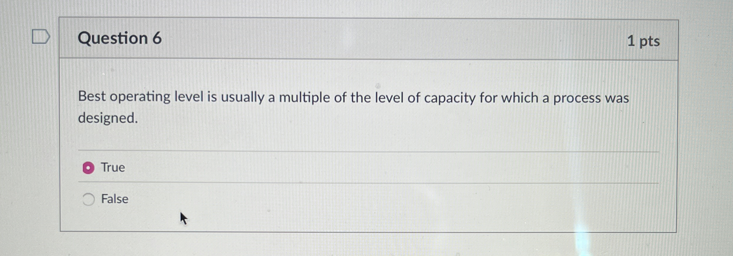  Question 6 1 pts Best operating level is usually a multiple