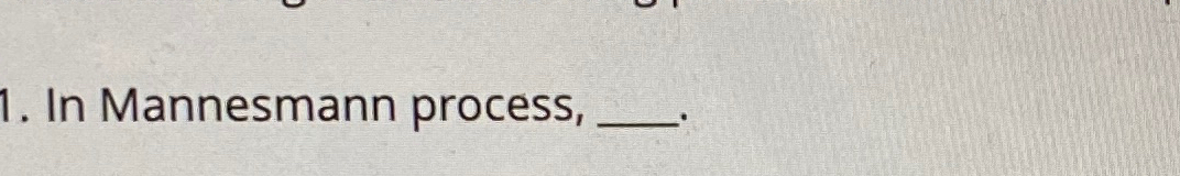  In Mannesmann process, 