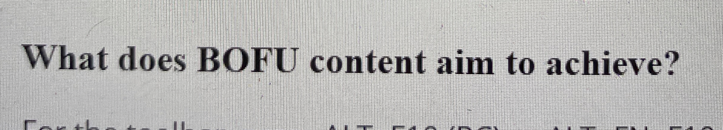 What does BOFU content aim to achieve? 
