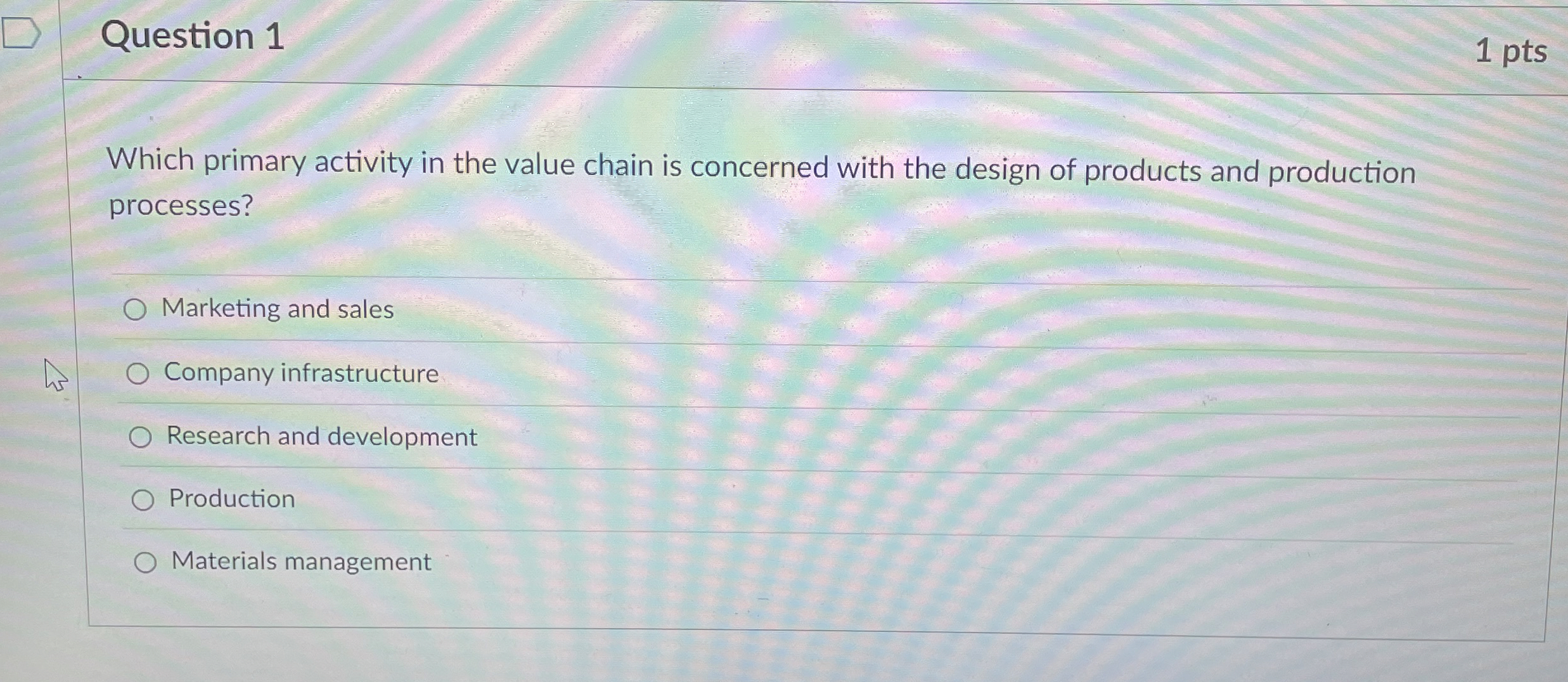  Question 1 1 pts Which primary activity in the value chain