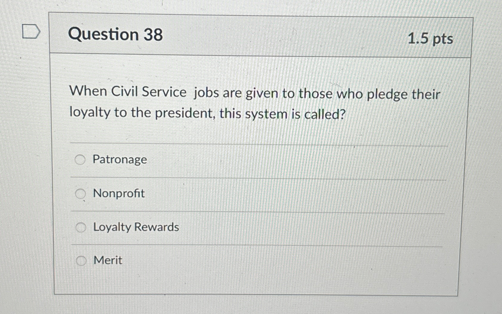  Question 38 1.5pts When Civil Service jobs are given to those