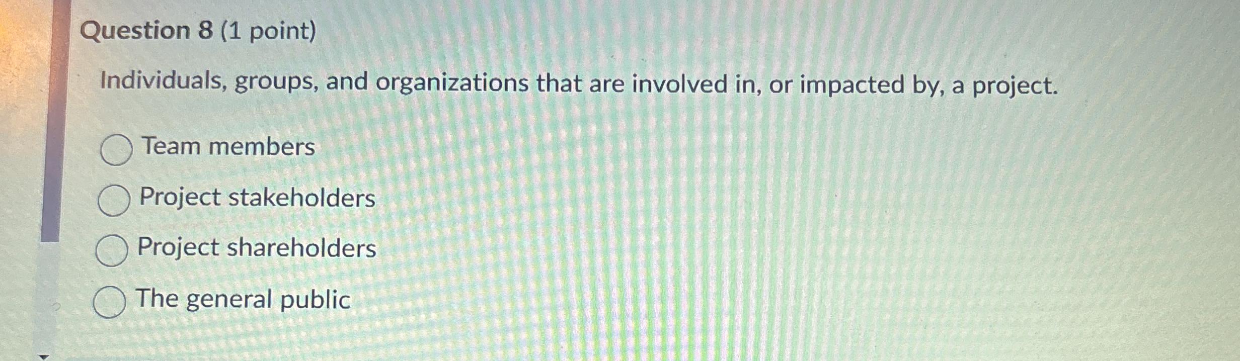  Question 8(1 point) Individuals, groups, and organizations that are involved in,