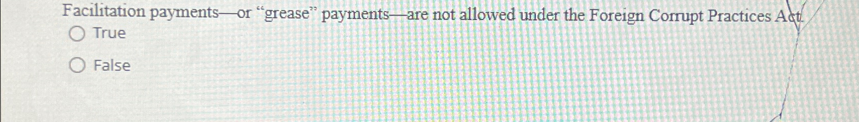  Facilitation payments - or "grease" payments - are not allowed under