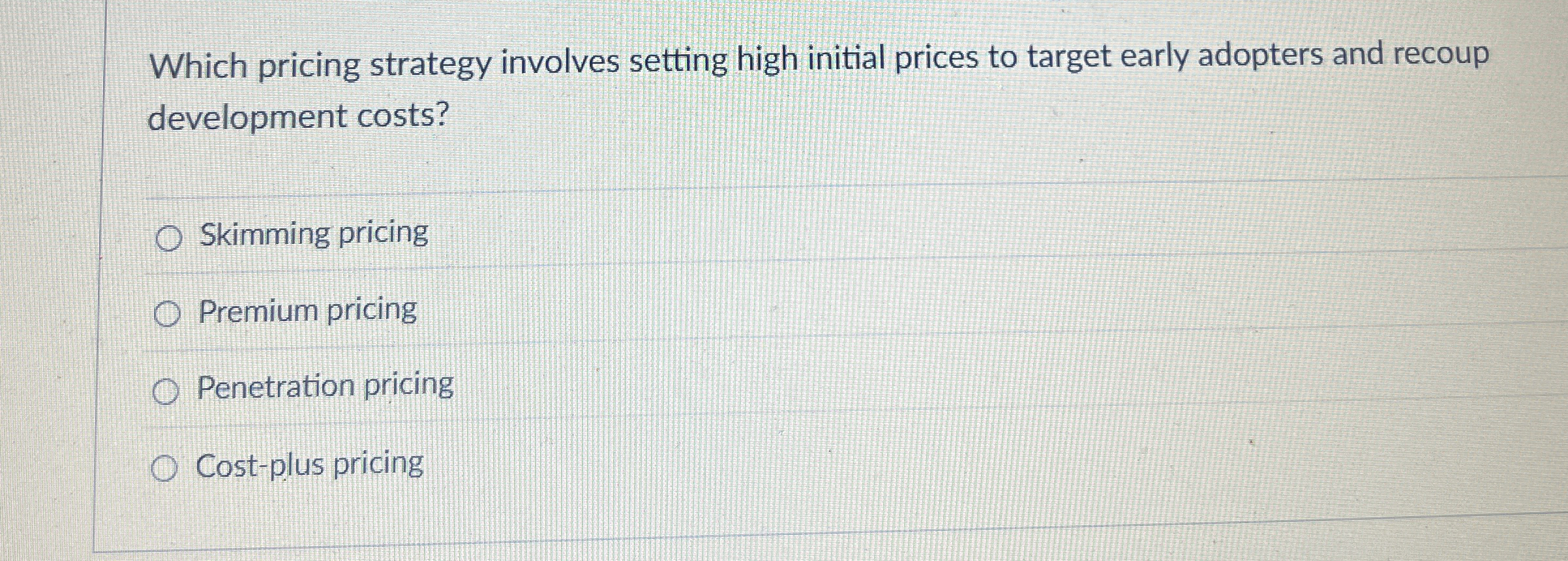  Which pricing strategy involves setting high initial prices to target early