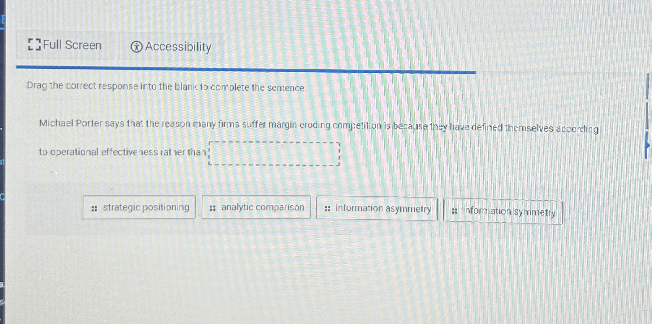  Full Screen *A Accessibility Drag the correct response into the blank