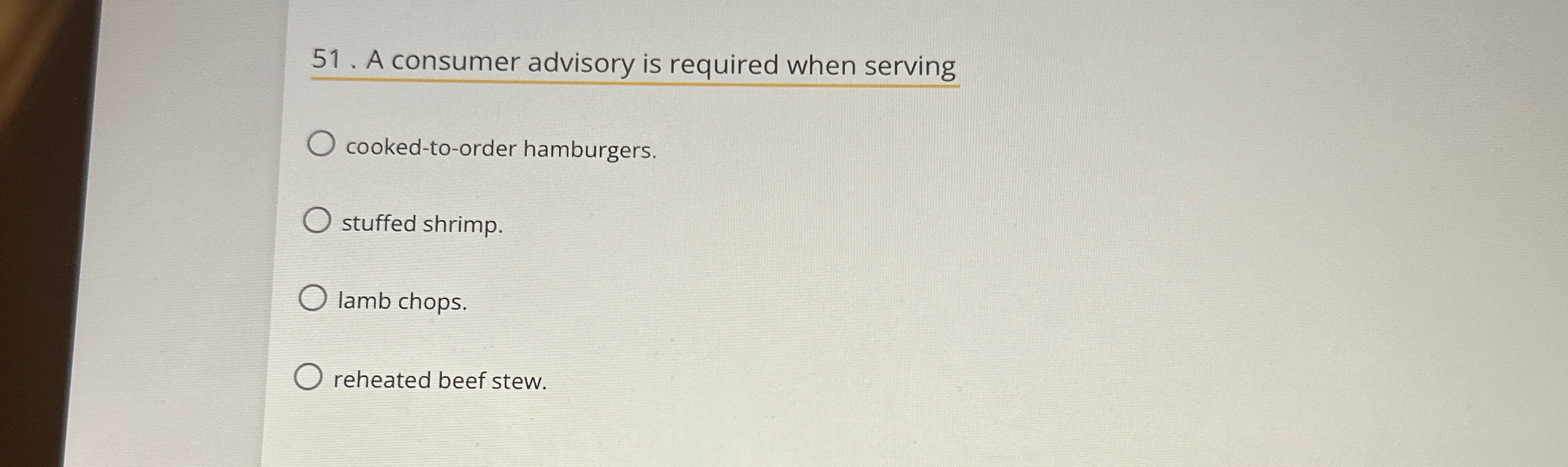  A consumer advisory is required when serving cooked-to-order hamburgers. stuffed shrimp.